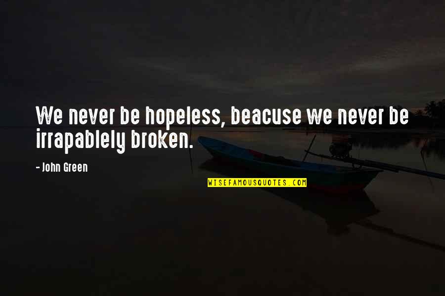 Letting Moments Pass You By Quotes By John Green: We never be hopeless, beacuse we never be