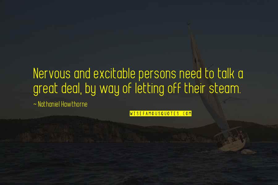 Letting Off Steam Quotes By Nathaniel Hawthorne: Nervous and excitable persons need to talk a