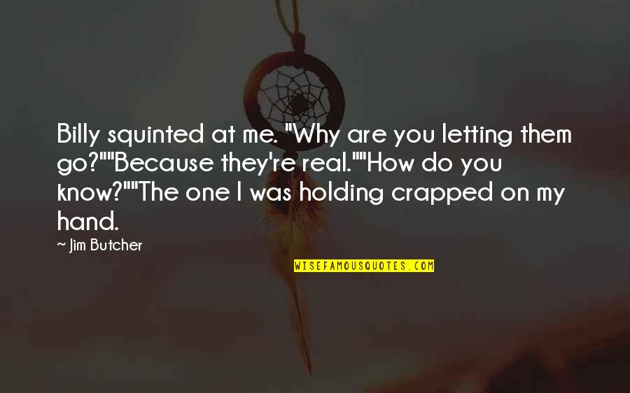 Letting One Go Quotes By Jim Butcher: Billy squinted at me. "Why are you letting