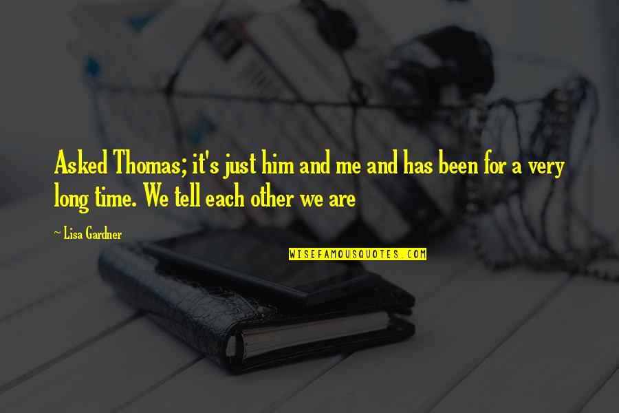 Letting Others Influence You Quotes By Lisa Gardner: Asked Thomas; it's just him and me and Letting Others Influence You Quotes By Lisa Gardner: Asked Thomas; it's just him and me and