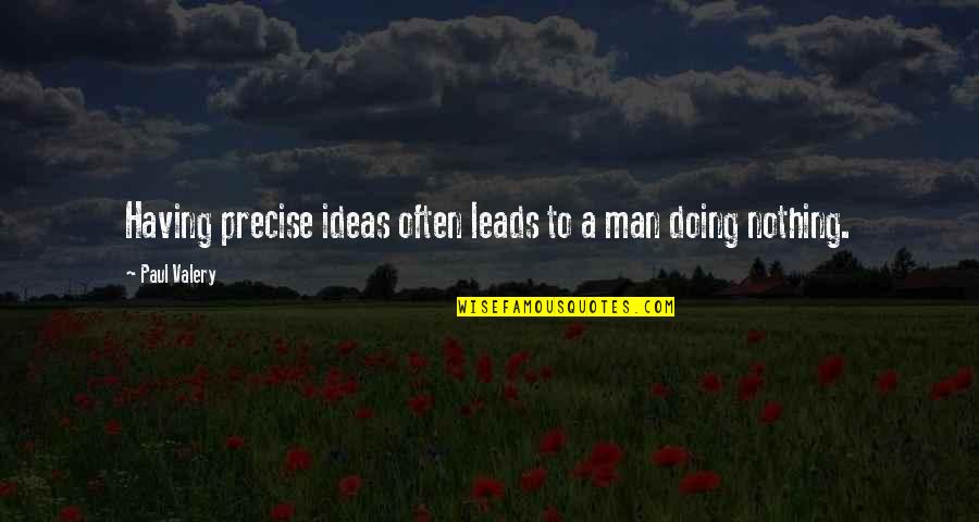 Letting Others Influence You Quotes By Paul Valery: Having precise ideas often leads to a man Letting Others Influence You Quotes By Paul Valery: Having precise ideas often leads to a man