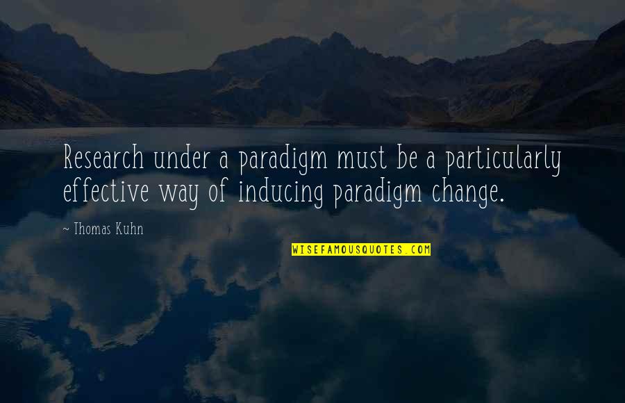Letting Others Live Their Lives Quotes By Thomas Kuhn: Research under a paradigm must be a particularly