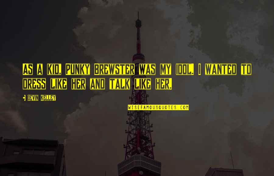 Letting Out Anger Quotes By Devin Kelley: As a kid, Punky Brewster was my idol.