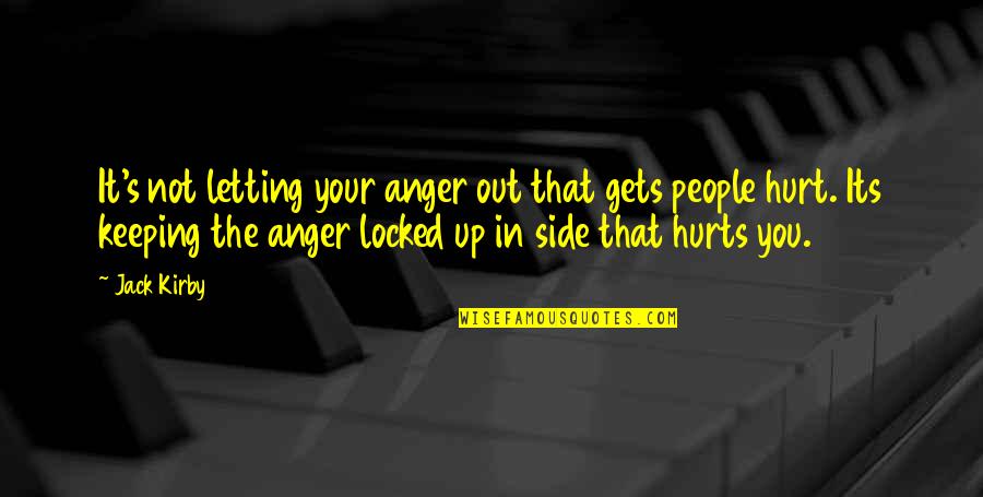 Letting Out Anger Quotes By Jack Kirby: It's not letting your anger out that gets Letting Out Anger Quotes By Jack Kirby: It's not letting your anger out that gets