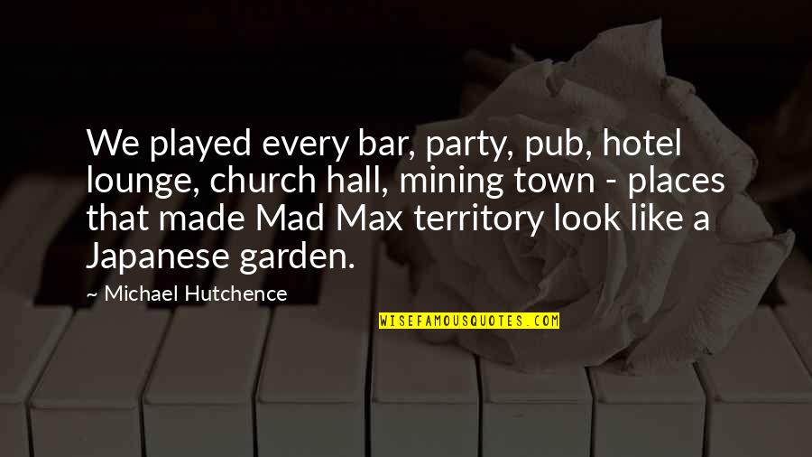 Letting People Have Access Quotes By Michael Hutchence: We played every bar, party, pub, hotel lounge, Letting People Have Access Quotes By Michael Hutchence: We played every bar, party, pub, hotel lounge,