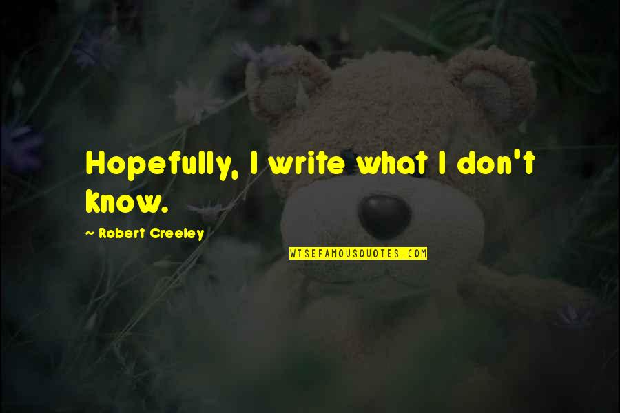 Letting People Have Access Quotes By Robert Creeley: Hopefully, I write what I don't know. Letting People Have Access Quotes By Robert Creeley: Hopefully, I write what I don't know.