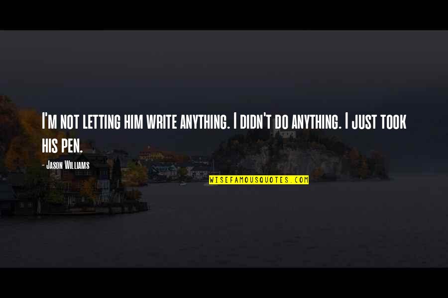 Letting Quotes By Jason Williams: I'm not letting him write anything. I didn't