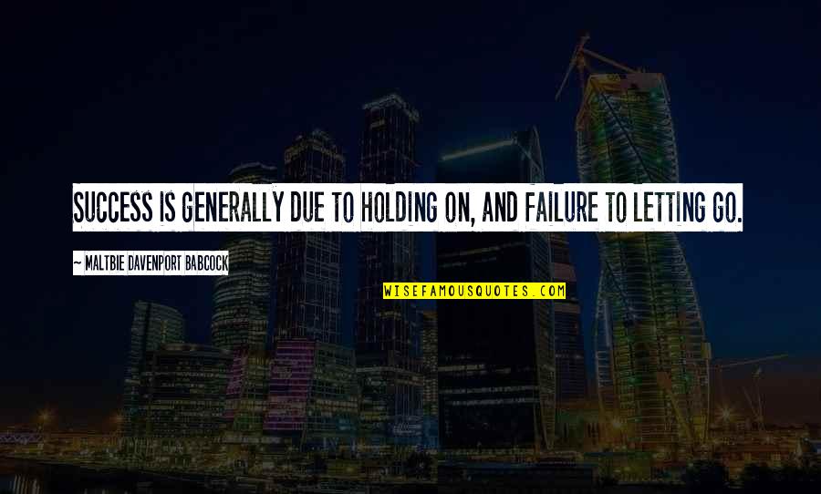 Letting Quotes By Maltbie Davenport Babcock: Success is generally due to holding on, and Letting Quotes By Maltbie Davenport Babcock: Success is generally due to holding on, and