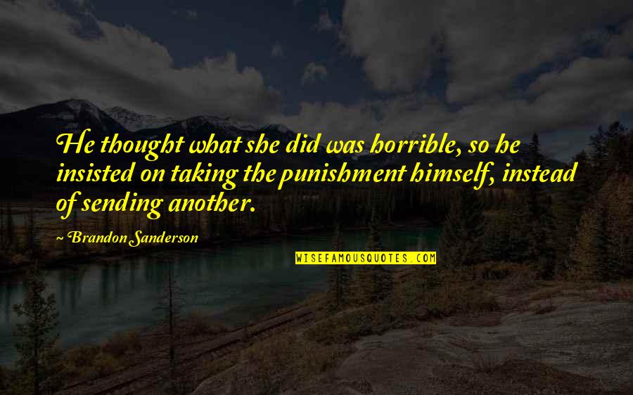 Letting Someone Go And Coming Back Quotes By Brandon Sanderson: He thought what she did was horrible, so