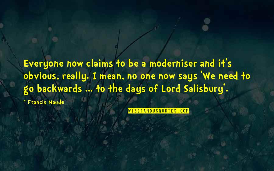 Letting Someone Go And Coming Back Quotes By Francis Maude: Everyone now claims to be a moderniser and
