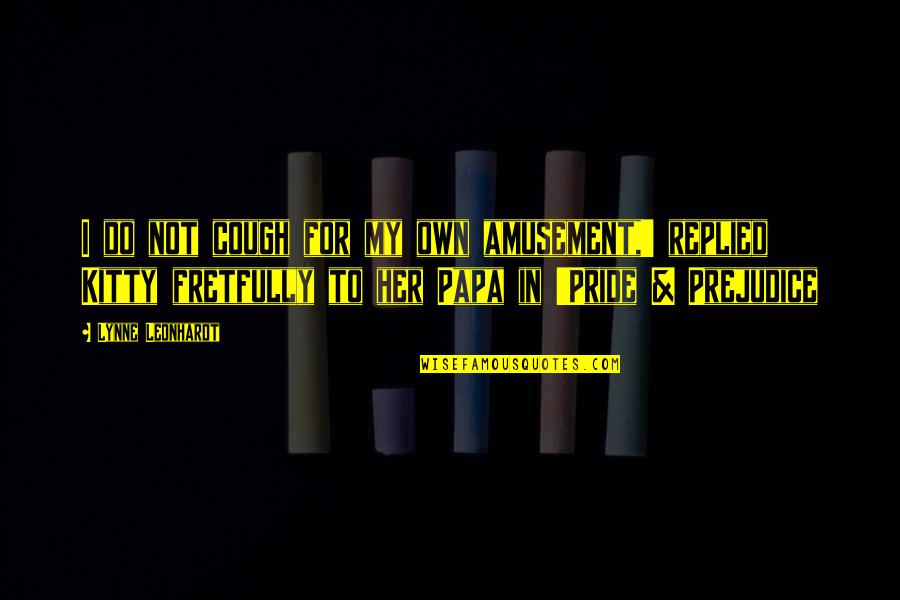 Letting Someone Go And Moving On Quotes By Lynne Leonhardt: I do not cough for my own amusement,'