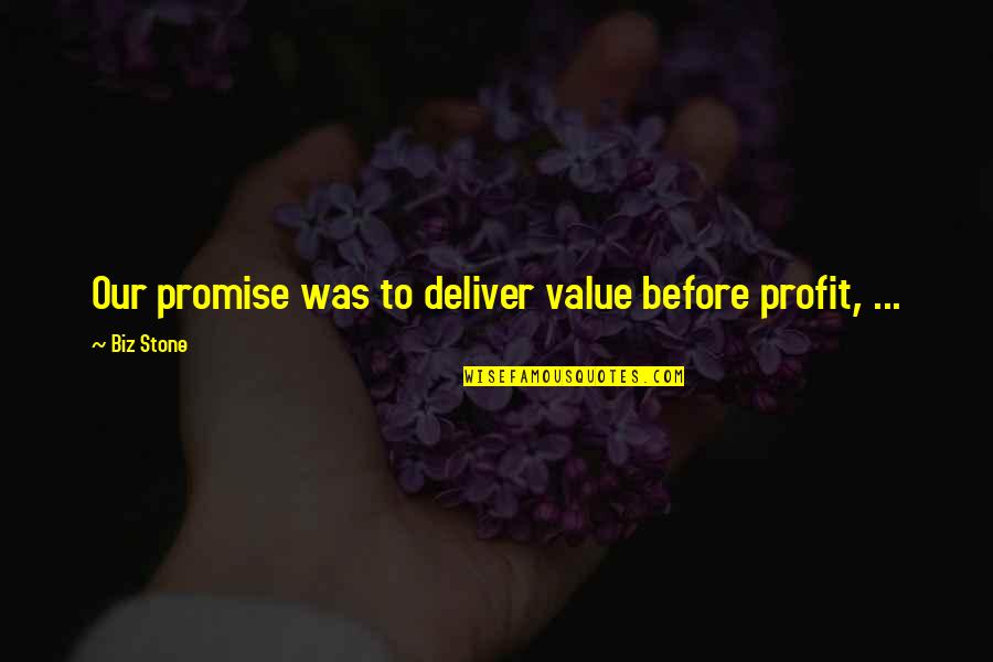 Letting Someone Go That You Love Quotes By Biz Stone: Our promise was to deliver value before profit,