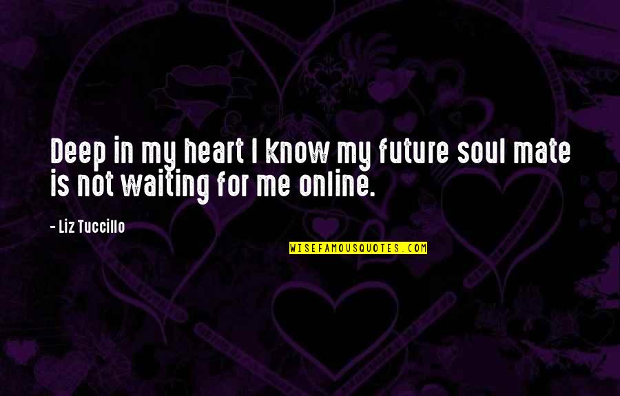 Letting Someone Go That You Love Quotes By Liz Tuccillo: Deep in my heart I know my future