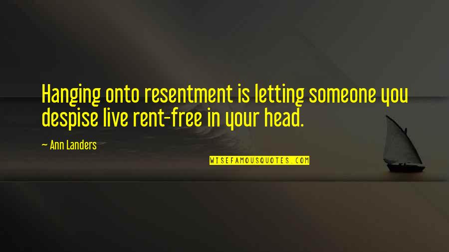 Letting Someone In Quotes By Ann Landers: Hanging onto resentment is letting someone you despise