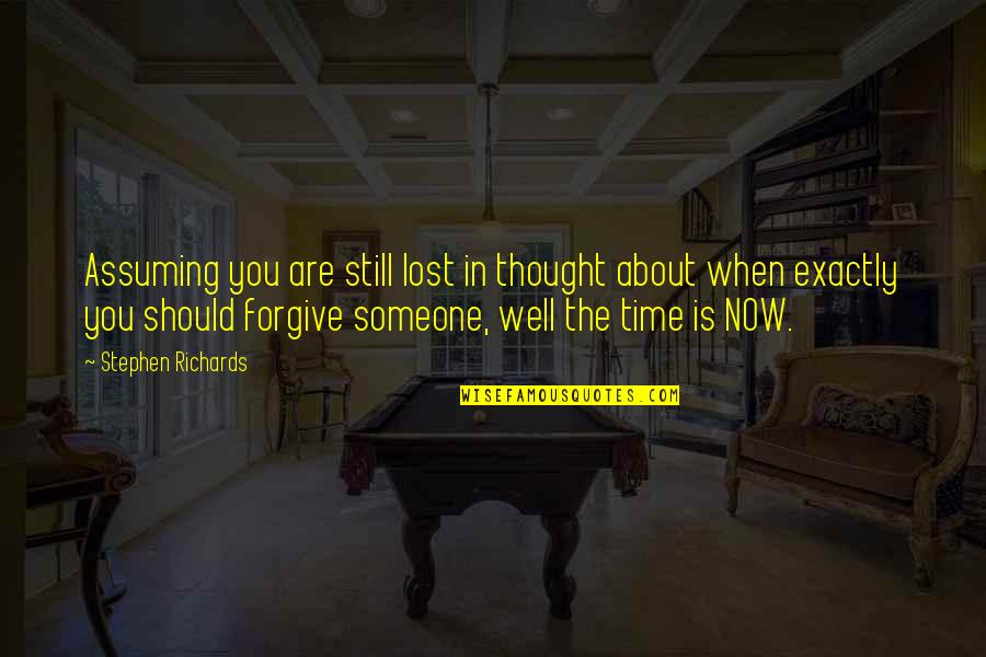 Letting Someone In Quotes By Stephen Richards: Assuming you are still lost in thought about