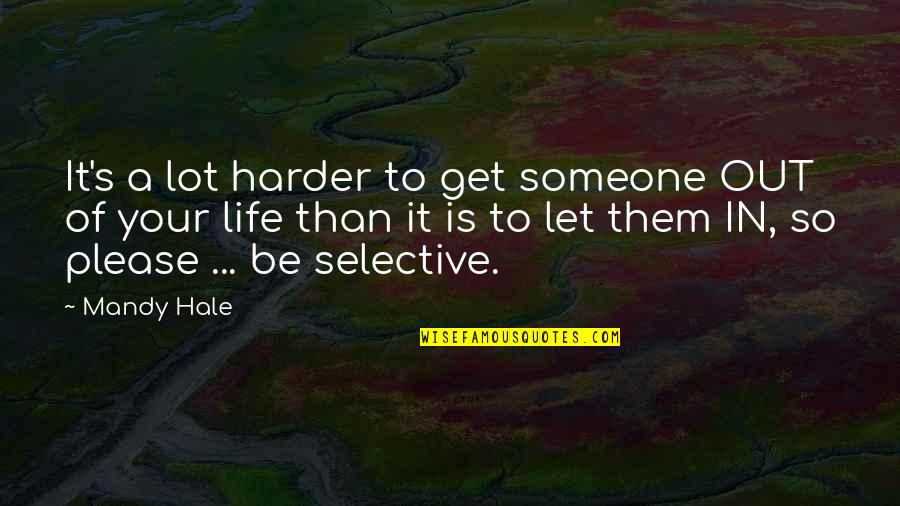 Letting Someone In Your Life Quotes By Mandy Hale: It's a lot harder to get someone OUT