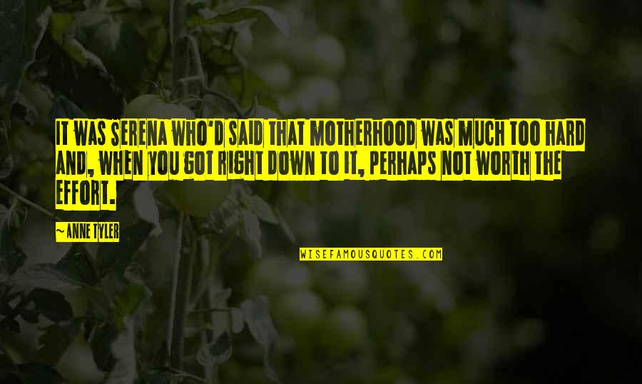 Letting Someone Into Your Life Quotes By Anne Tyler: It was Serena who'd said that motherhood was Letting Someone Into Your Life Quotes By Anne Tyler: It was Serena who'd said that motherhood was