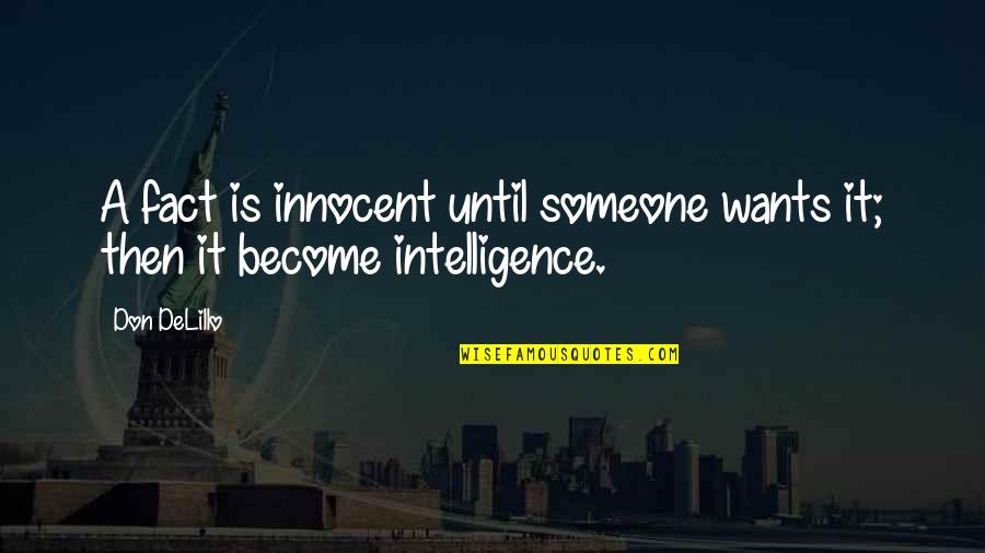 Letting Someone Into Your Life Quotes By Don DeLillo: A fact is innocent until someone wants it;