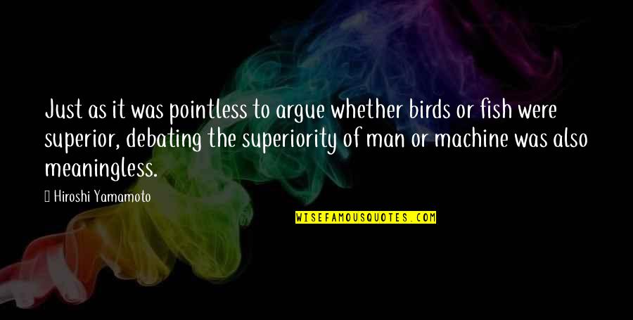 Letting Someone Into Your Life Quotes By Hiroshi Yamamoto: Just as it was pointless to argue whether Letting Someone Into Your Life Quotes By Hiroshi Yamamoto: Just as it was pointless to argue whether