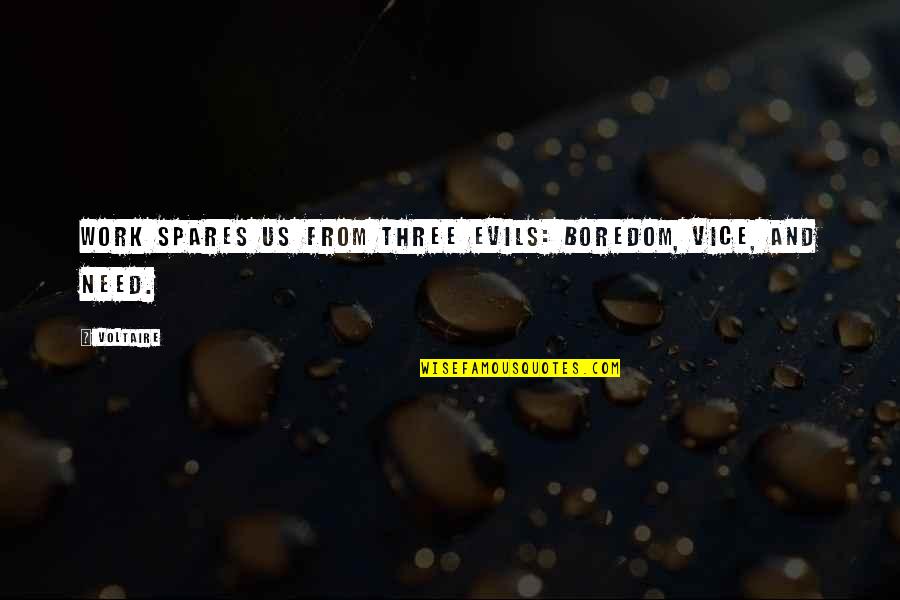Letting Someone Into Your Life Quotes By Voltaire: Work spares us from three evils: boredom, vice,