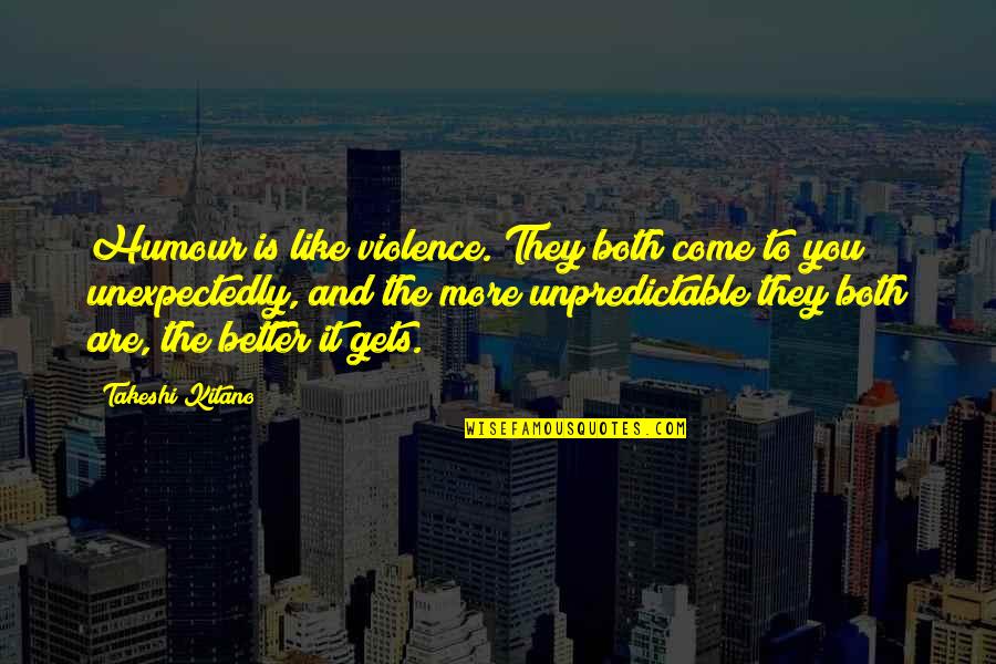 Letting Someone Know You're There Quotes By Takeshi Kitano: Humour is like violence. They both come to Letting Someone Know You're There Quotes By Takeshi Kitano: Humour is like violence. They both come to