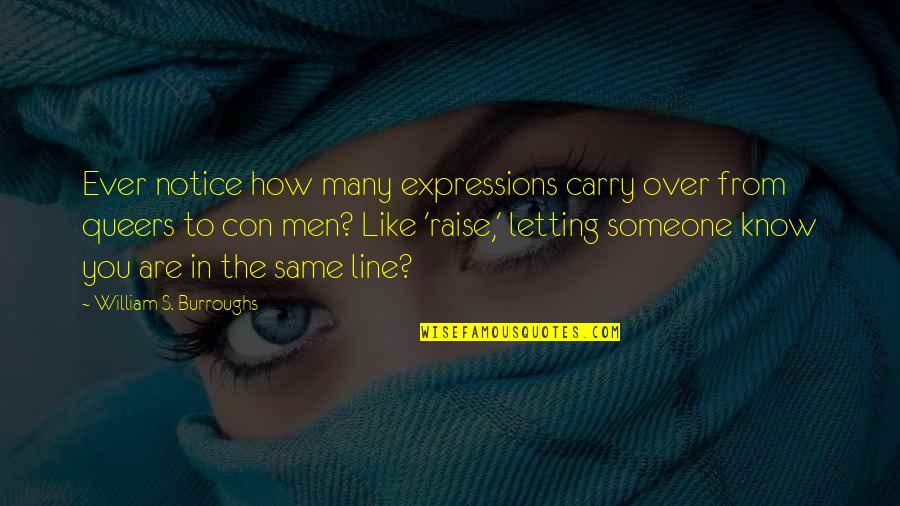 Letting Someone Know You're There Quotes By William S. Burroughs: Ever notice how many expressions carry over from Letting Someone Know You're There Quotes By William S. Burroughs: Ever notice how many expressions carry over from