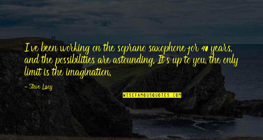 Letting Someone You Love Down Quotes By Steve Lacy: I've been working on the soprano saxophone for