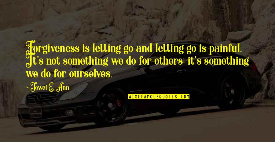 Letting Something Go Quotes By Jewel E. Ann: Forgiveness is letting go and letting go is