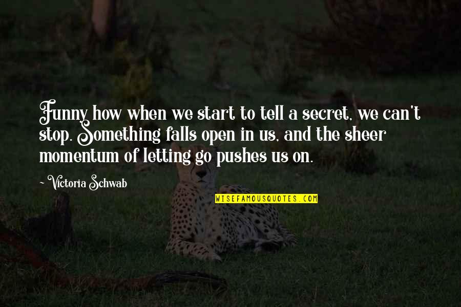 Letting Something Go Quotes By Victoria Schwab: Funny how when we start to tell a