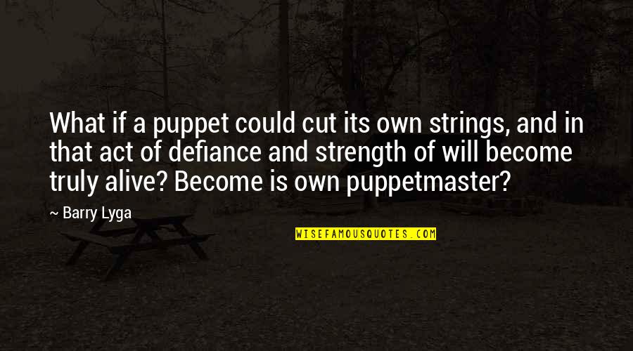 Letting Something You Love Go Quotes By Barry Lyga: What if a puppet could cut its own