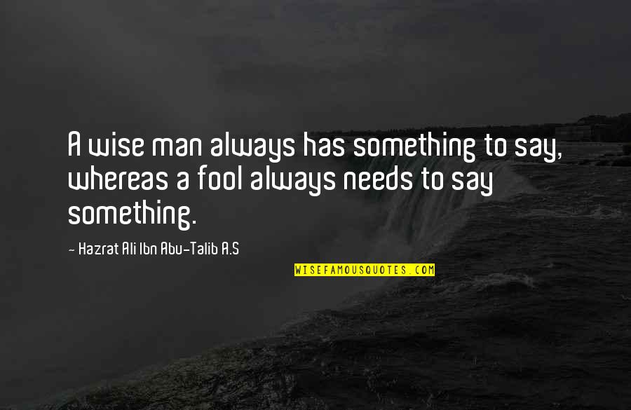 Letting The One U Love Go Quotes By Hazrat Ali Ibn Abu-Talib A.S: A wise man always has something to say,
