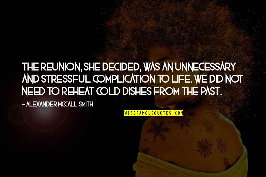 Letting The Past Be The Past Quotes By Alexander McCall Smith: The reunion, she decided, was an unnecessary and