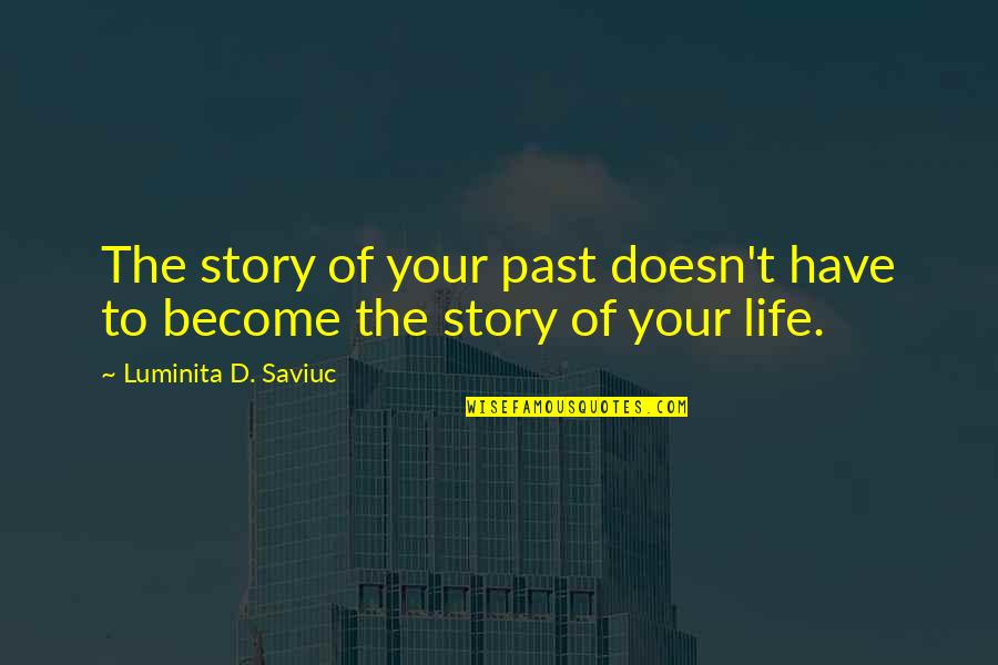 Letting The Past Be The Past Quotes By Luminita D. Saviuc: The story of your past doesn't have to