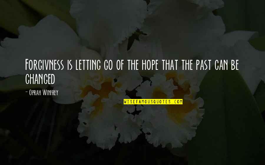 Letting The Past Be The Past Quotes By Oprah Winfrey: Forgivness is letting go of the hope that