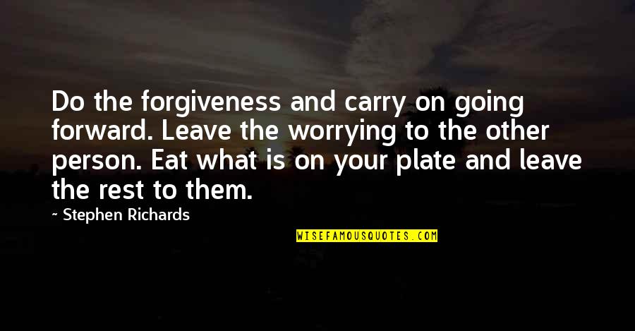 Letting The Past Be The Past Quotes By Stephen Richards: Do the forgiveness and carry on going forward.