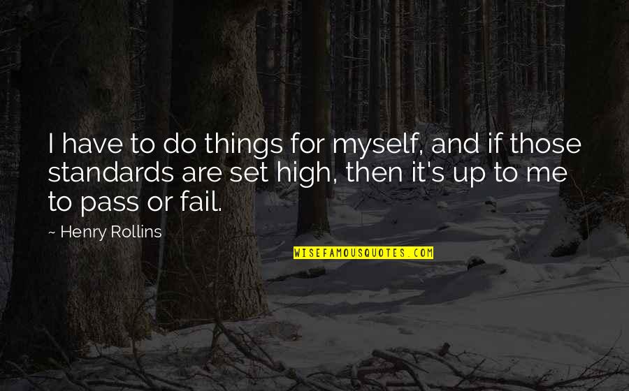 Letting The Person You Love Go Quotes By Henry Rollins: I have to do things for myself, and