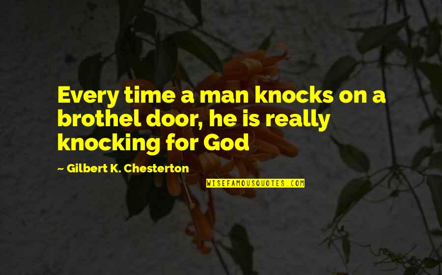 Letting The Right One Get Away Quotes By Gilbert K. Chesterton: Every time a man knocks on a brothel