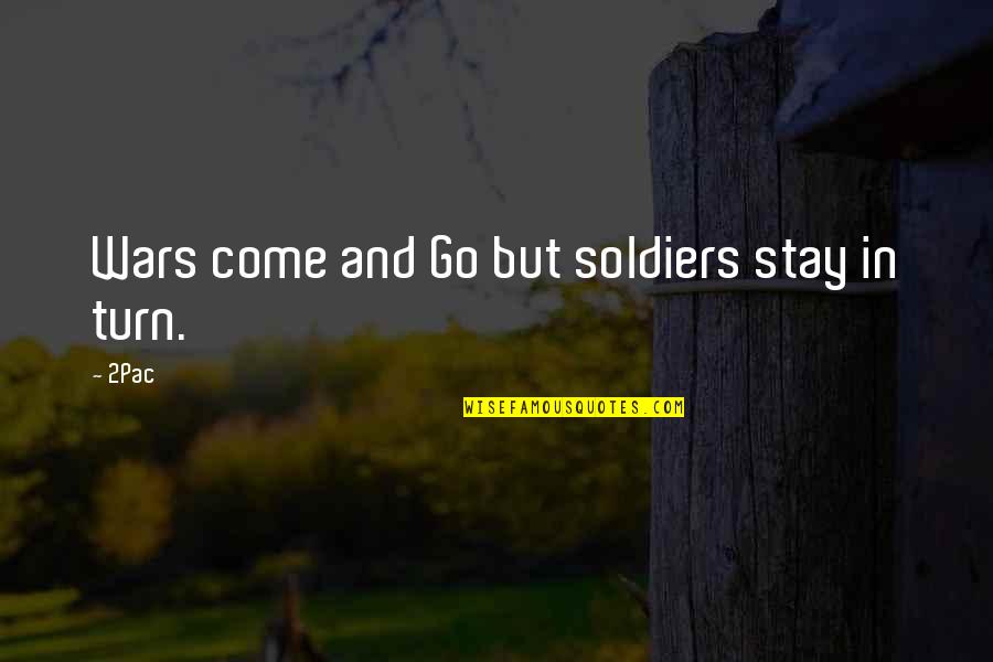 Letting The Small Things Go Quotes By 2Pac: Wars come and Go but soldiers stay in