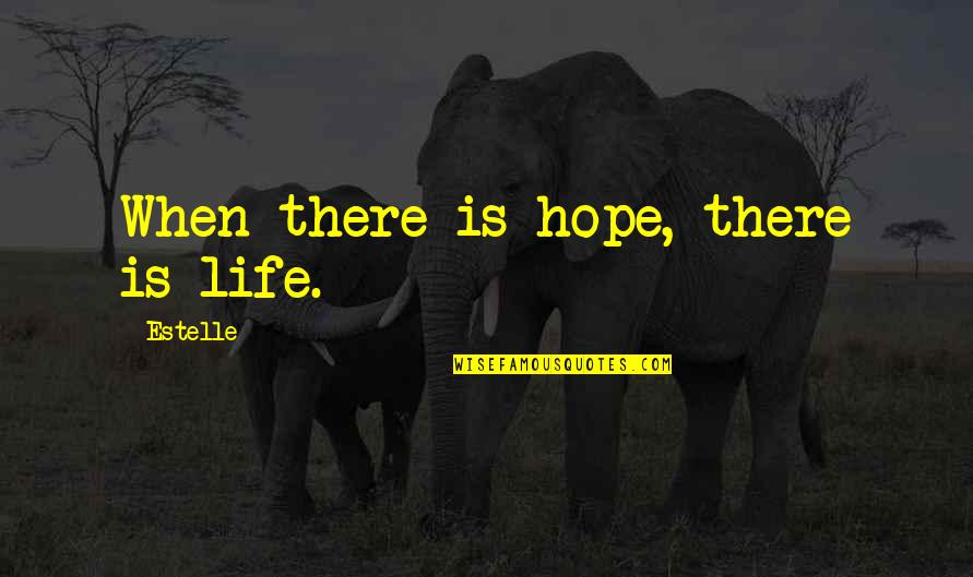 Letting The Small Things Go Quotes By Estelle: When there is hope, there is life.