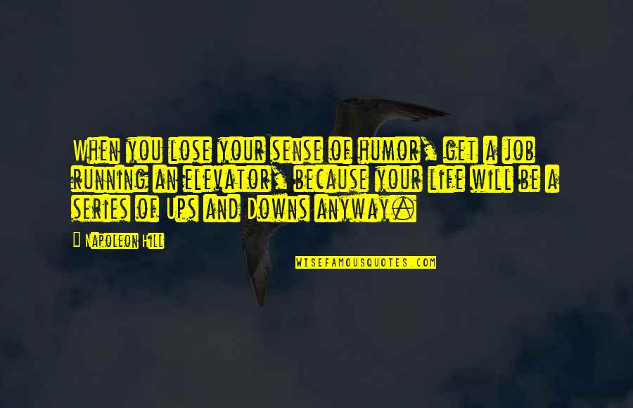Letting The Small Things Go Quotes By Napoleon Hill: When you lose your sense of humor, get