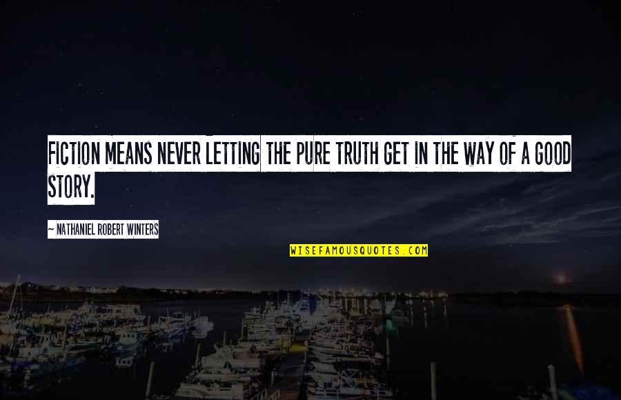 Letting The Truth Out Quotes By Nathaniel Robert Winters: Fiction means never letting the pure truth get