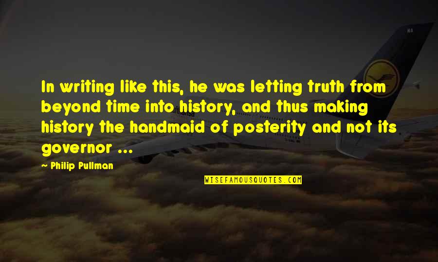 Letting The Truth Out Quotes By Philip Pullman: In writing like this, he was letting truth