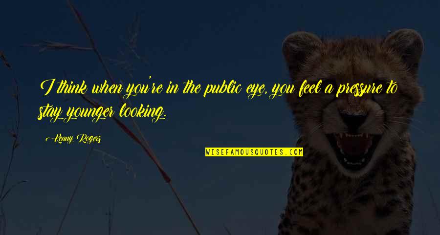 Letting Things Fall Into Place Quotes By Kenny Rogers: I think when you're in the public eye,