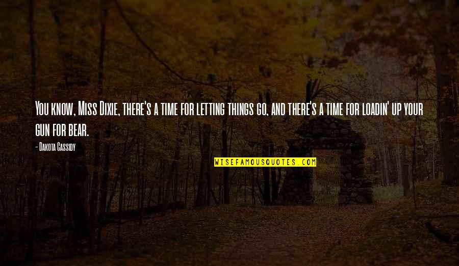 Letting Things Go Quotes By Dakota Cassidy: You know, Miss Dixie, there's a time for