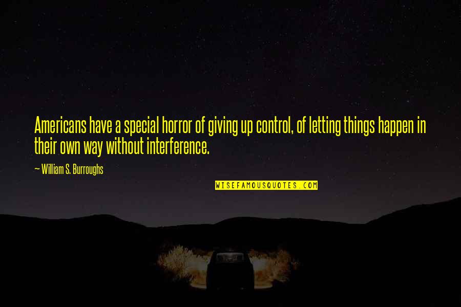 Letting Things Happen Quotes By William S. Burroughs: Americans have a special horror of giving up