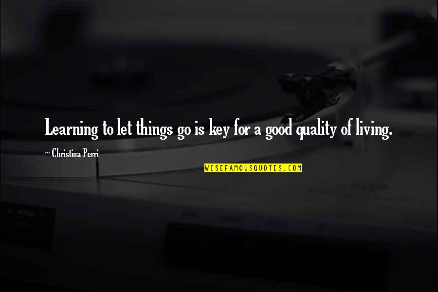 Letting Things Out Quotes By Christina Perri: Learning to let things go is key for