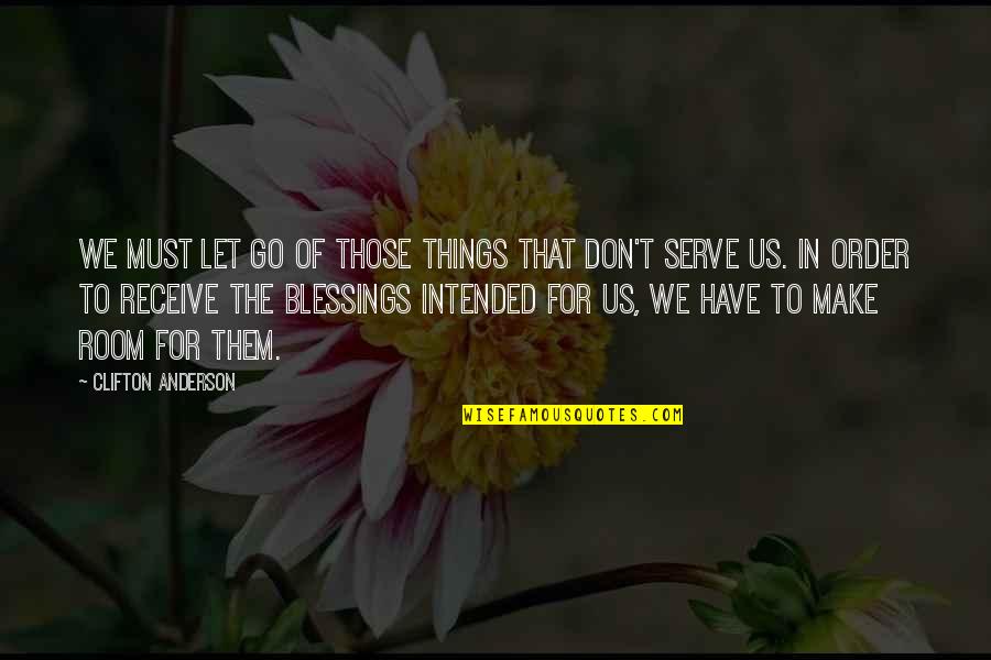 Letting Things Out Quotes By Clifton Anderson: We must let go of those things that