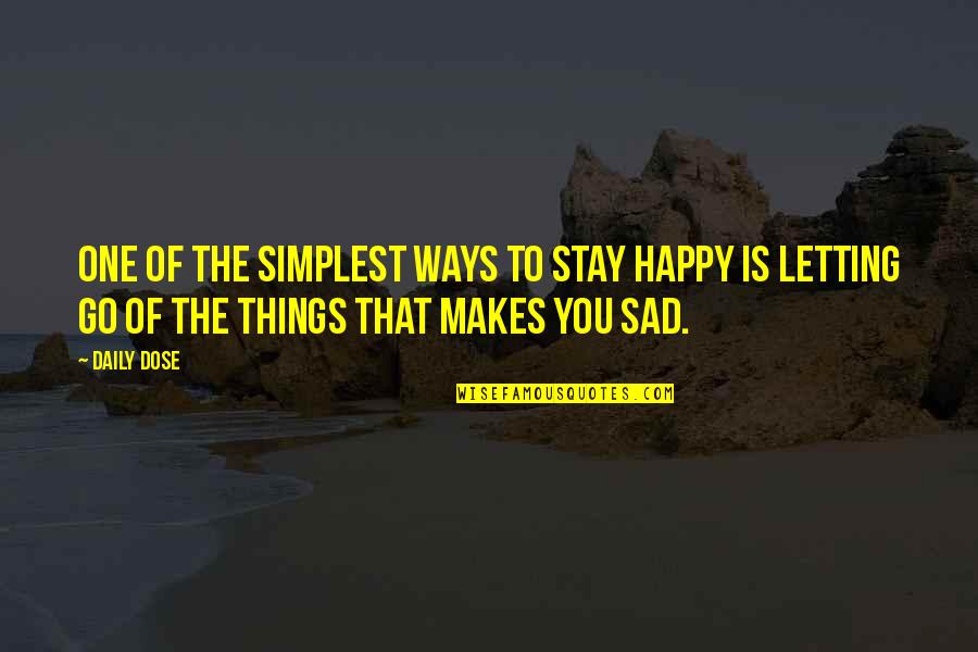 Letting Things Out Quotes By Daily Dose: One of the simplest ways to stay happy