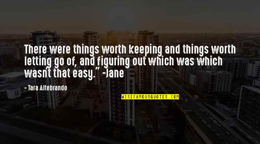 Letting Things Out Quotes By Tara Altebrando: There were things worth keeping and things worth