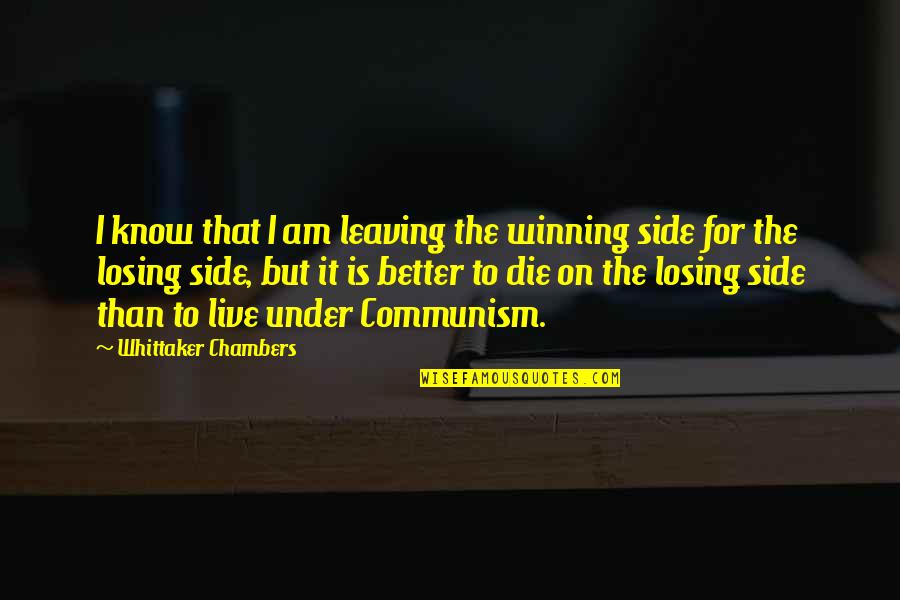 Letting Things Play Out Quotes By Whittaker Chambers: I know that I am leaving the winning
